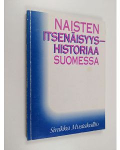 Kirjailijan Sinikka Mustakallio käytetty kirja Naisten itsenäisyyshistoriaa Suomessa