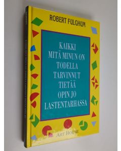 Kirjailijan Robert Fulghum käytetty kirja Kaikki mitä minun on todella tarvinnut tietää opin jo lastentarhassa