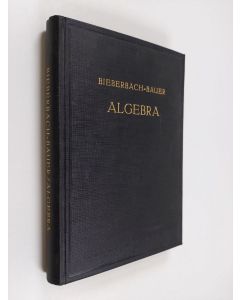 Kirjailijan Ludwig Bieberbach käytetty kirja Vorlesungen uber algebra : unter benutzung der dritten auflage des gleichnamigen werkes von Dr. Gustav Bauer