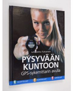 Kirjailijan Juhapekka Tukiainen käytetty kirja Pysyvään kuntoon GPS-sykemittarin avulla