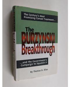 Kirjailijan Tom Elias käytetty kirja The Burzynski Breakthrough - The Century's Most Promising Cancer Treatment and the Government's Campaign to Squelch it