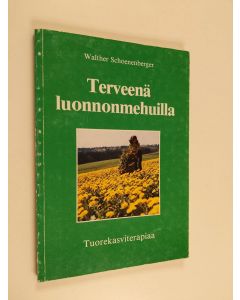 Kirjailijan Walther Schoenenberger käytetty kirja Terveenä luonnonmehuilla : tuorekasviterapiaa