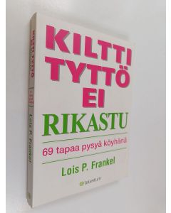 Kirjailijan Lois P. Frankel käytetty kirja Kiltti tyttö ei rikastu : 69 tapaa pysyä köyhänä