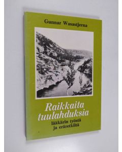 Kirjailijan Gunnar Wasastjerna käytetty kirja Raikkaita tuulahduksia lääkärin elämästä