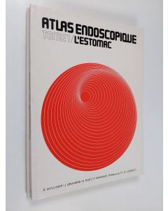 Kirjailijan B. Moulinier & J. Bruhiereym. käytetty kirja Atlas endoscopique - tome 1-2 : L'Estomac / Les hemorragies hautes l'estomac opere