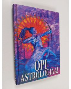 Kirjailijan Tuikku Ljungberg käytetty kirja Opi astrologiaa