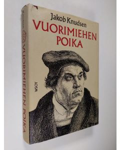 Kirjailijan Jakob Knudsen käytetty kirja Vuorimiehen poika : romaani Martti Lutherista