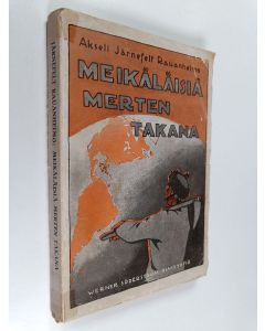 Kirjailijan Akseli Järnefelt Rauanheimo käytetty kirja Meikäläisiä merten takana : kuvauksia Amerikan suomalaisista 1