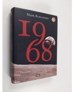 Kirjailijan Mark Kurlansky käytetty kirja 1968 - vuosi joka vavahdutti maailmaa - Vuosi joka vavahdutti maailmaa
