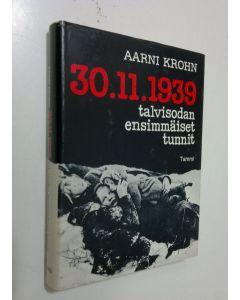 Kirjailijan Aarni Krohn käytetty kirja 30.11.1939 : talvisodan ensimmäiset tunnit (UUDENVEROINEN)