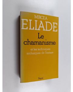 Kirjailijan Mircea Eliade käytetty kirja Le chamanisme et les techniques archaïques de l'extase