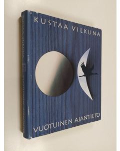 Kirjailijan Kustaa Vilkuna käytetty kirja Vuotuinen ajantieto : vanhoista merkkipäivistä sekä kansanomaisesta talous- ja sääkalenterista enteineen (kuvitettu)