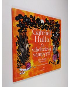 Kirjailijan Juha-Pekka Koskinen käytetty kirja Gabriel Hullo & viheltelevä vampyyri (UUDENVEROINEN)