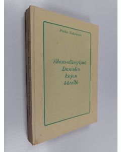 Kirjailijan Pekka Eskelinen käytetty kirja Ahaa-elämyksiä Danielin kirjan äärellä : selityksiä Danielin kirjaan