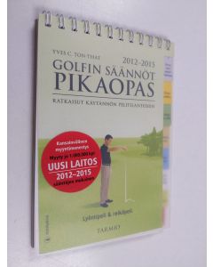 Kirjailijan Yves C. Ton-That käytetty teos Golfin säännöt : pikaopas 2012-2015 : ratkaisut käytännön pelitilanteisiin