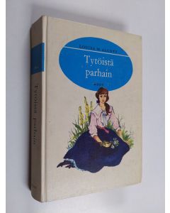 Kirjailijan Louisa M Alcott käytetty kirja Tytöistä parhain