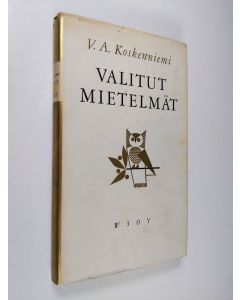 Kirjailijan V. A. Koskenniemi käytetty kirja Valitut mietelmät : kokoelmista Matkasauva, Elokuisia ajatuksia, Ihmisosa