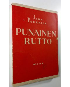 Kirjailijan John Parkkila käytetty kirja Punainen rutto (lukematon)