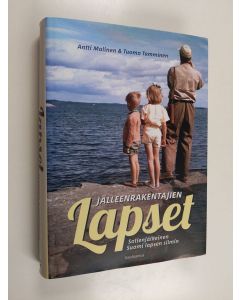 Kirjailijan Antti Malinen & Tuomo Tamminen käytetty kirja Jälleenrakentajien lapset : sotienjälkeinen Suomi lapsen silmin