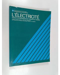 käytetty kirja L'électricité, facteur de développement industriel au Québec : rapport préparé dans le cadre de l'élaboration de l'énoncé politique: bâtir le Québec