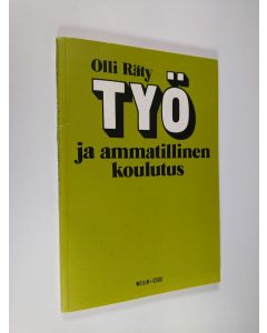 Kirjailijan Olli Räty käytetty kirja Työ ja ammatillinen koulutus