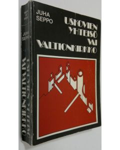 Kirjailijan Juha Seppo käytetty kirja Uskovien yhteisö vai valtionkirkko : Uskonnolliset vähemmistöyhteisöt ja evankelis-luterilaisesta kirkosta eroaminen Suomessa vuosina 1923-1930