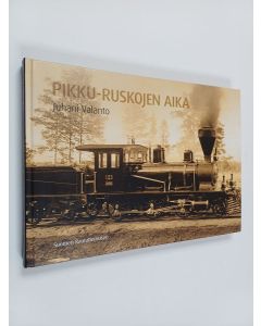 Kirjailijan Juhani Valanto käytetty kirja Pikku-Ruskojen aika : kappale Suomen rautateitten historiaa 1885-1959