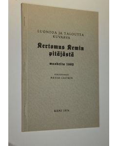 Kirjailijan Matthias Castren käytetty kirja Luontoa ja taloutta kuvaava kertomus Kemin pitäjästä vuodelta 1802