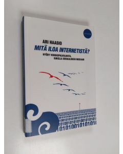 Kirjailijan Ari Haasio käytetty kirja Mitä iloa internetistä? - Hyödy verkkopalveluista, sukella sosiaaliseen mediaan