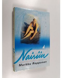 Kirjailijan Markku Ropponen käytetty kirja Naisiin : novelleja