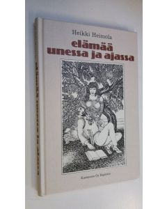 Kirjailijan Heikki Heimola käytetty kirja Elämää unessa ja ajassa (ERINOMAINEN)