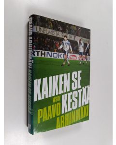 Kirjailijan Paavo Arhinmäki uusi kirja Kaiken se kestää : maajoukkuekannattajan tunnustukset (UUSI)