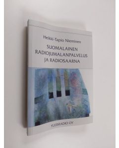 Kirjailijan Heikki-Tapio Nieminen käytetty kirja Suomalainen radiojumalanpalvelus ja radiosaarna : Yleisradiossa vuosina 1926-2001 lähetetyt luterilaiset jumalanpalvelukset ja radiosaarnan sisältö