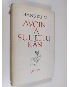 Kirjailijan Hans Ruin käytetty kirja Avoin ja suljettu käsi