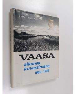 Kirjailijan Ilmari Laukkonen käytetty kirja Vaasa aikansa kuvastimena 1903-1939