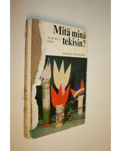 Kirjailijan Pirkko-Liisa Alopaeus käytetty kirja Mitä minä tekisin