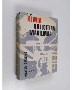 Kirjailijan Walter Greiling käytetty kirja Kemia valloittaa maailmaa