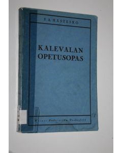 Kirjailijan F. A. Hästesko käytetty kirja Kalevalan opetusopas : liittyy lyhennettyyn Kalevalaan