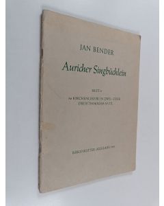 Kirjailijan Jan Bender käytetty teos Auricher Singbüchlein Heft 4 : 36 Kirchenlieder in zwei-oder dreistimmigem satz