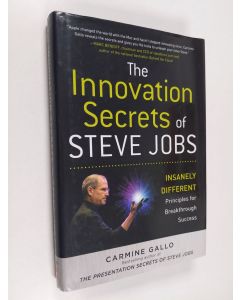 Kirjailijan Carmine Gallo käytetty kirja The innovation secrets of Steve Jobs : insanely different principles for breakthrough success