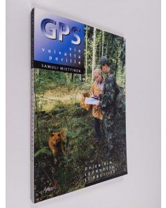 Kirjailijan Samuli Miettinen käytetty kirja GPS vie vaivatta perille : ohjekirja luonnossa liikkujille (signeerattu)