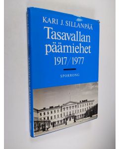 Kirjailijan Kari J. Sillanpää käytetty kirja Tasavallan päämiehet 1917-1977