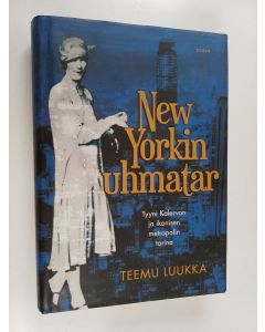 Kirjailijan Teemu Luukka käytetty kirja New Yorkin uhmatar : Tyyni Kalervon ja ikonisen metropolin tarina