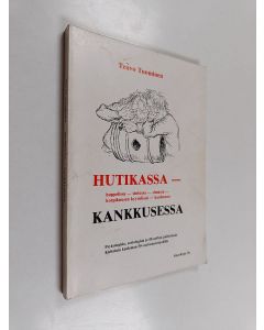 Kirjailijan Teuvo Tuominen käytetty kirja Hutikassa - kankkusessa : psykologisia, sosiologisia ja filosofisia pullotuksia kieltolain kuoleman 50-vuotisjuhliin