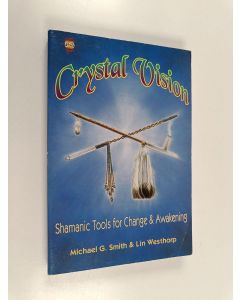 Kirjailijan Michael Gary Smith & Lin Westhorp käytetty kirja Crystal Vision - Shamanic Tools for Change & Awakening