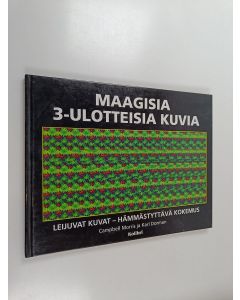 Kirjailijan Laila Rauhamaa & Campbell Morris ym. käytetty kirja Maagisia 3-ulotteisia kuvia - leijuvat kuvat - hämmästyttävä kokemus