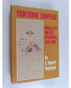 Kirjailijan Clarence Robert Haywood käytetty kirja Cowtown Lawyers - Dodge City and Its Attorneys, 1876-1886