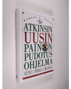 Kirjailijan Robert C. Atkins käytetty kirja Tri Atkinsin uusin painonpudotusohjelma - Atkinsin uusin painonpudotusohjelma