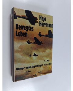 Kirjailijan Hajo Herrmann käytetty kirja Bewegtes leben : kampf- und jagdflieger 1935 - 1945