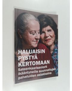 Kirjailijan Saini Valtonen käytetty kirja Haluaisin pystyä kertomaan : sateenkaariseniorit ikääntyneille suunnattujen palveluiden asiakkaina